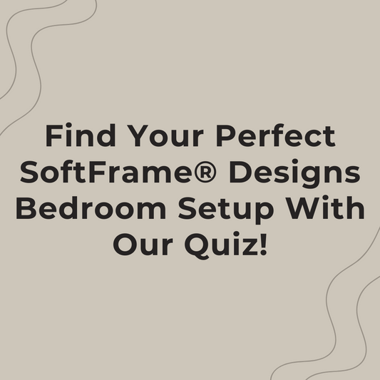 Find Your Perfect SoftFrame Designs Bedroom Setup With Our Quiz!